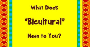 What Does Bicultural Mean to You?